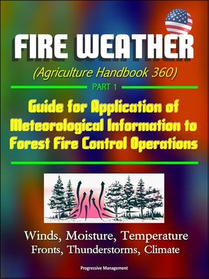cover image of Fire Weather (Agriculture Handbook 360) Part 1--Guide for Application of Meteorological Information to Forest Fire Control Operations, Winds, Moisture, Temperature, Fronts, Thunderstorms, Climate